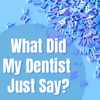 Lexington dentist, Dr. Alisha Patel of Hamburg Family Dental, shares a glossary of terms you might hear frequently in the dental office.