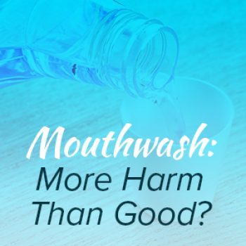 Lexington dentist, Dr. Alisha Patel of Hamburg Family Dental, lets patients know that certain mouthwashes may be harmful to their oral health.